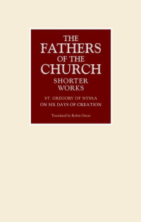 St. Gregory of Nyssa — On the Six Days of Creation (Fathers of the Church: Shorter Works)