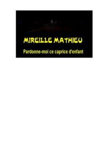 Lopez Rudy. — Learn French with - Mireille Mathieu Pardonne-moi ce caprice d’enfant
