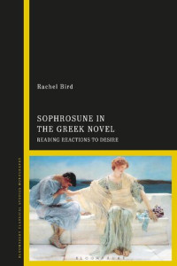 Rachel Bird — Sophrosune in the Greek Novel: Reading Reactions to Desire