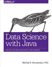 Brzustowicz, Michael R — Data science with Java: practical methods for scientists and engineers