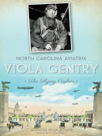 Jennifer Bean Bower — North Carolina Aviatrix, Viola Gentry: The Flying Cashier