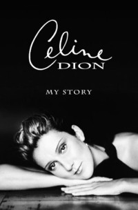 Celine Dion — Celine Dion : My Story, My Dream