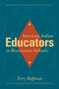 Terry Huffman — American Indian Educators in Reservation Schools
