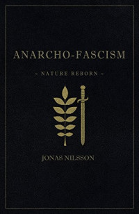 Jonas Nilsson — Anarcho-Fascism: Nature Reborn