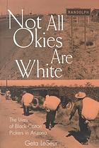 LeSeur, Geta J. — Not all Okies are white : the lives of Black cotton pickers in Arizona