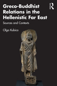 Olga Kubica — Greco-Buddhist Relations in the Hellenistic Far East