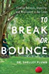 Dr. Shelley Plumb — To Break or Bounce: Finding Balance, Stability, and Resilience in Our Lives
