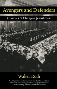 Walter Roth — Avengers and Defenders : Glimpses of Chicago's Jewish Past