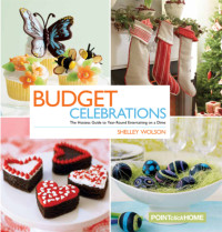 Shelley Wolson — Budget Celebrations : The Hostess Guide to Year-Round Entertaining on a Dime