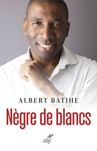 Albert Batihe — Nègre de blancs