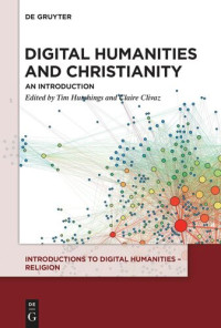 Tim Hutchings, Claire Clivaz, (eds.) — Digital Humanities and Christianity: An Introduction