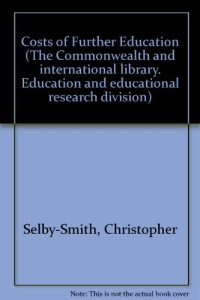 C. Selby Smith and Edmund King (Auth.) — The Costs of Further Education. A British Analysis