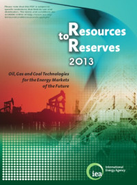 OECD — Resources to reserves 2013 : oil, gas and coal technologies for the energy markets of the future.