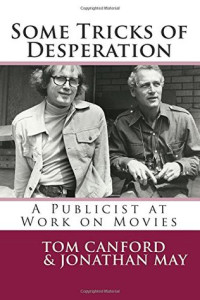 Tom Canford, Jonathan May — Some Tricks of Desperation: A Publicist at Work on Movies