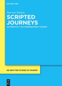 Tom van Nuenen — Scripted Journeys: Authenticity in Hypermediated Tourism