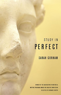 Sarah Gorham — Study in perfect: Essays