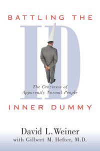 David L. Weiner — Battling the Inner Dummy: The Craziness of Apparently Normal People
