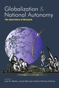 Joan M. Nelson (editor); Jacob Meerman (editor); Abdul Rahman Haji Embong (editor) — Globalization and National Autonomy: The Experience of Malaysia