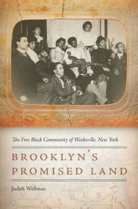Judith Wellman — Brooklyn's Promised Land: The Free Black Community of Weeksville, New York