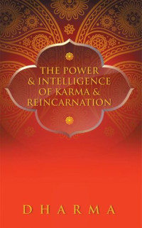 The Dharma — The Power & Intelligence of Karma & Reincarnation