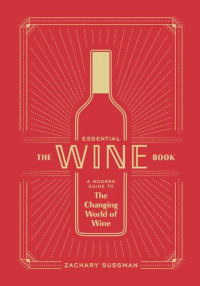 Zachary Sussman; Editors of PUNCH — The Essential Wine Book : A Modern Guide to the Changing World of Wine