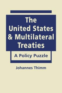 Jonannes Thimm — The United States and Multilateral Treaties: A Policy Puzzle