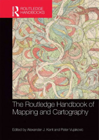 Kent, Allen; Vujakovic, Peter (ed.) — The Routledge handbook of mapping and cartography