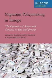 Giovanna Zincone (editor); Rinus Penninx (editor); Maren Borkert (editor) — Migration Policymaking in Europe: The Dynamics of Actors and Contexts in Past and Present