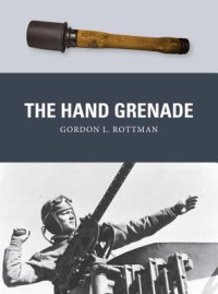 Gordon L. Rottman, Johnny Shumate, Alan Gilliland (illustrations) — The Hand Grenade