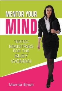 Mamta Singh — Mentor Your Mind: Tested Mantras for the Busy Woman