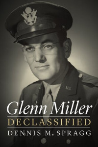Dennis M. Spragg — Glenn Miller Declassified
