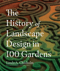 Linda A. Chisholm — The History of Landscape Design in 100 Gardens