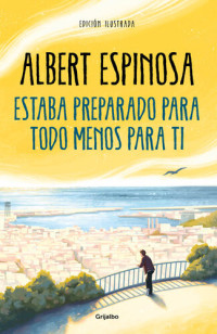 Albert Espinosa — Estaba preparado para todo menos para ti