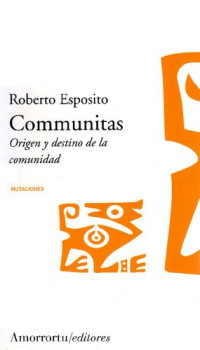 Roberto Esposito — Communitas: origen y destino de la comunidad