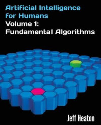 Heaton, Jeff — Artificial Intelligence for Humans, Volume 1: Fundamental Algorithms