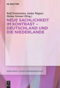 Ralf Grüttemeier (editor); Janka Wagner (editor); Haimo Stiemer (editor) — Neue Sachlichkeit im Kontrast – Deutschland und die Niederlande