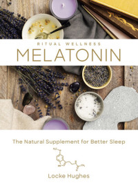 Locke Hughes — Melatonin: The Natural Supplement for Better Sleep