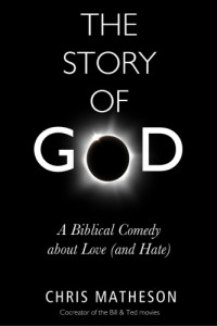 Chris Matheson — The Story of God: A Biblical Comedy About Love (And Hate)