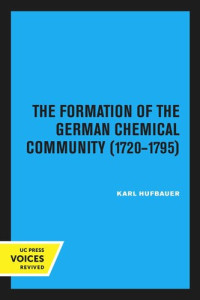 Karl Hufbauer — The Formation of the German Chemical Community 1720–1795