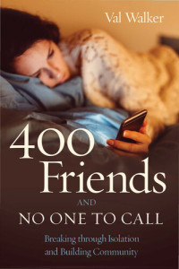 Val Walker — 400 Friends and No One to Call: Breaking Through Isolation and Building Community