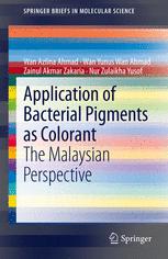 Wan Azlina Ahmad, Wan Yunus Wan Ahmad, Zainul Akmar Zakaria, Nur Zulaikha Yusof (auth.) — Application of Bacterial Pigments as Colorant: The Malaysian Perspective