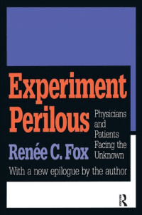Renee C. Fox — Experiment Perilous: Physicians and Patients Facing the Unknown