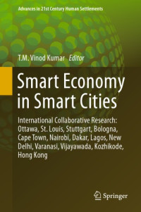 Kumar, T M Vinod(Editor) — Smart Economy in Smart Cities: International Collaborative Research: Ottawa, St. Louis, Stuttgart, Bologna, Cape Town, Nairobi, Dakar, Lagos, New Delhi, Varanasi, Vijayawada, Kozhikode, Hong Kong