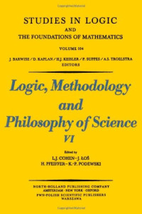 L. Jonathan Cohen, Jerzy ЕЃoЕ›, Helmut Pfeiffer and Klaus-Peter Podewski (Eds.) — Logic, Methodology and Philosophy of Science VI, Proceedings of the Sixth International Congress of Logic, Methodology and Philosophy of Science