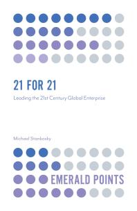 Michael Stankosky — 21 For 21 : Leading the 21st Century Global Enterprise