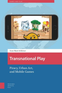 Anne-Marie Schleiner — Transnational Play: Piracy, Urban Art, and Mobile Games