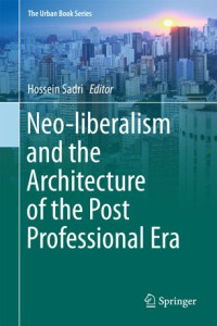 Hossein Sadri — Neo-liberalism and the Architecture of the Post Professional Era