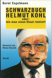 Engelmann, Bernt; Spoo, Eckart — Schwarzbuch Helmut Kohl : oder, Wie man einen Staat ruiniert