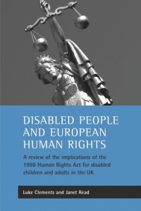 Luke Clements; Janet Read — Disabled people and European human rights: A review of the implications of the 1998 Human Rights Act for disabled children and adults in the UK
