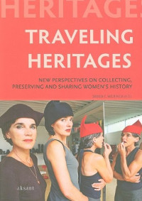 Saskia Wieringa — Traveling Heritages: New Perspectives on Collecting, Preserving and Sharing Women's History